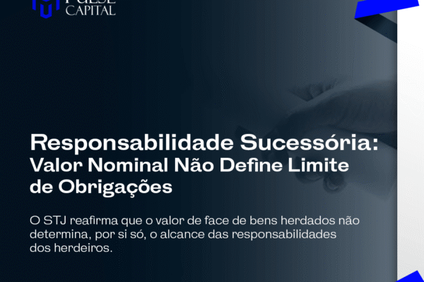Responsabilidade Sucessória: Valor Nominal Não Define Limite de Obrigações