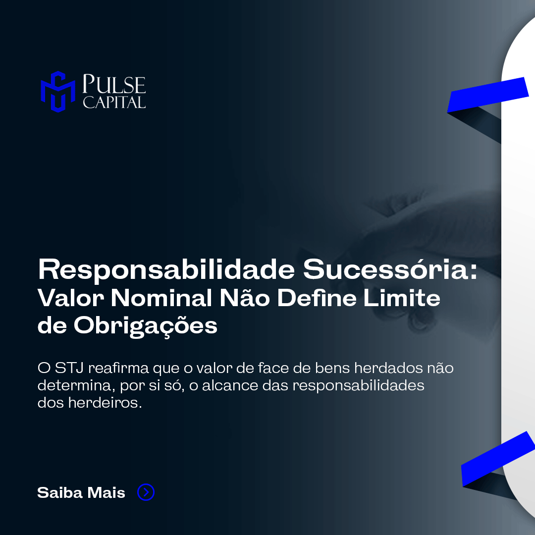 No momento, você está visualizando Responsabilidade Sucessória: Valor Nominal Não Define Limite de Obrigações