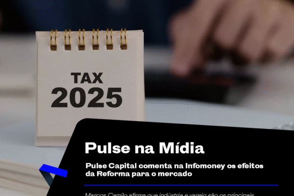 Pulse Capital comenta na Infomoney os efeitos da Reforma para o mercado
