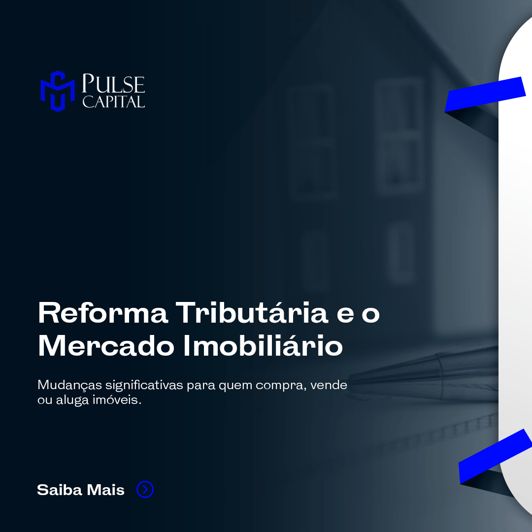 No momento, você está visualizando Reforma Tributária e o Mercado Imobiliário