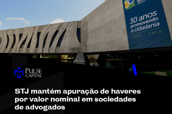 STJ mantém apuração de haveres por valor nominal em sociedades de advogados