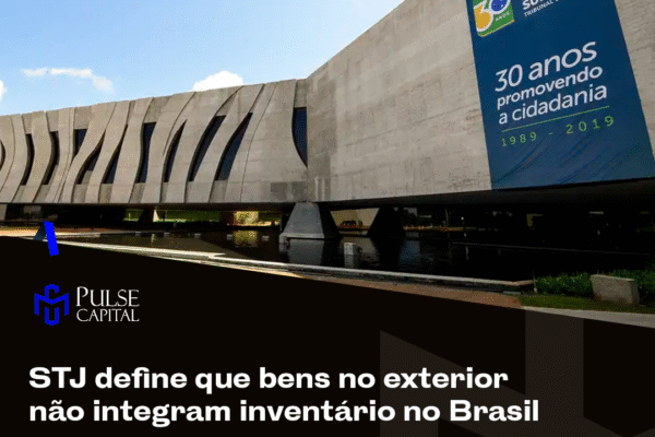 STJ define que bens no exterior não integram inventário no Brasil