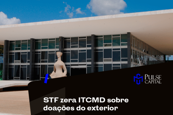 STF zera ITCMD sobre doações do exterior