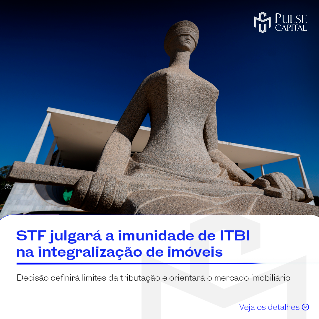 No momento, você está visualizando STF julgará a imunidade de ITBI na integralização de imóveis