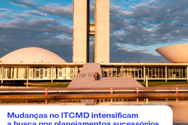 Mudanças no ITCMD intensificam a busca por planejamentos sucessórios