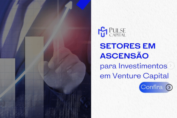 Setores em Ascensão para Investimentos em Venture Capital