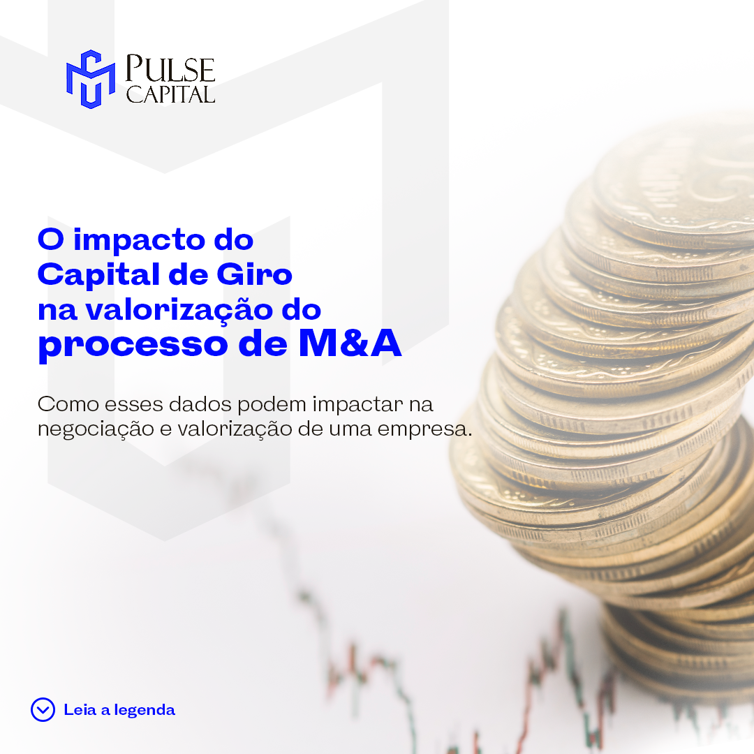 No momento, você está visualizando O impacto do Capital de Giro na valorização do processo de M&A