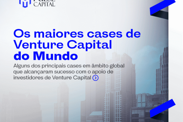 Os maiores cases de Venture Capital do Mundo