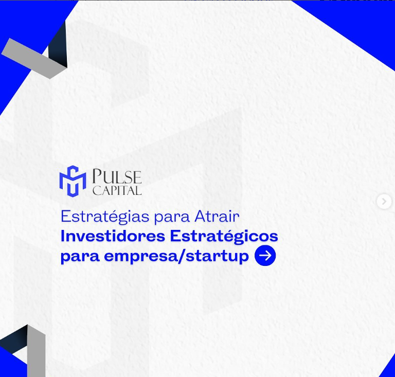 No momento, você está visualizando Estratégias para Atrair Investidores Estratégicos para Empresa/Startup