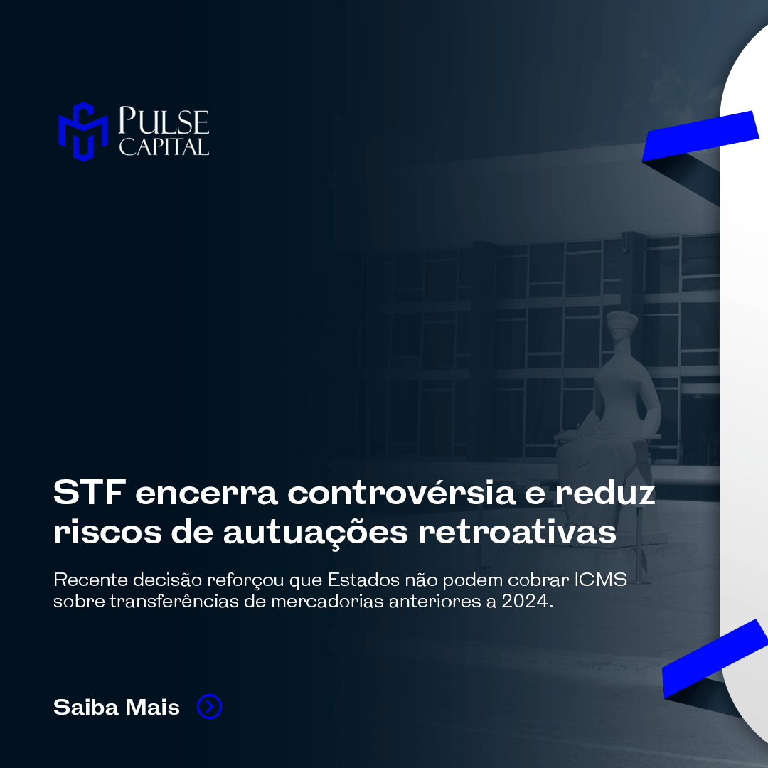 No momento, você está visualizando STF encerra controvérsia e reduz riscos de autuações retroativas