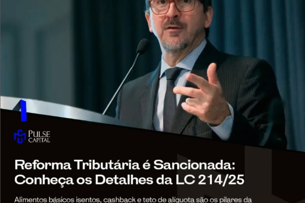 Reforma Tributária é Sancionada: Conheça os Detalhes da LC 214/25