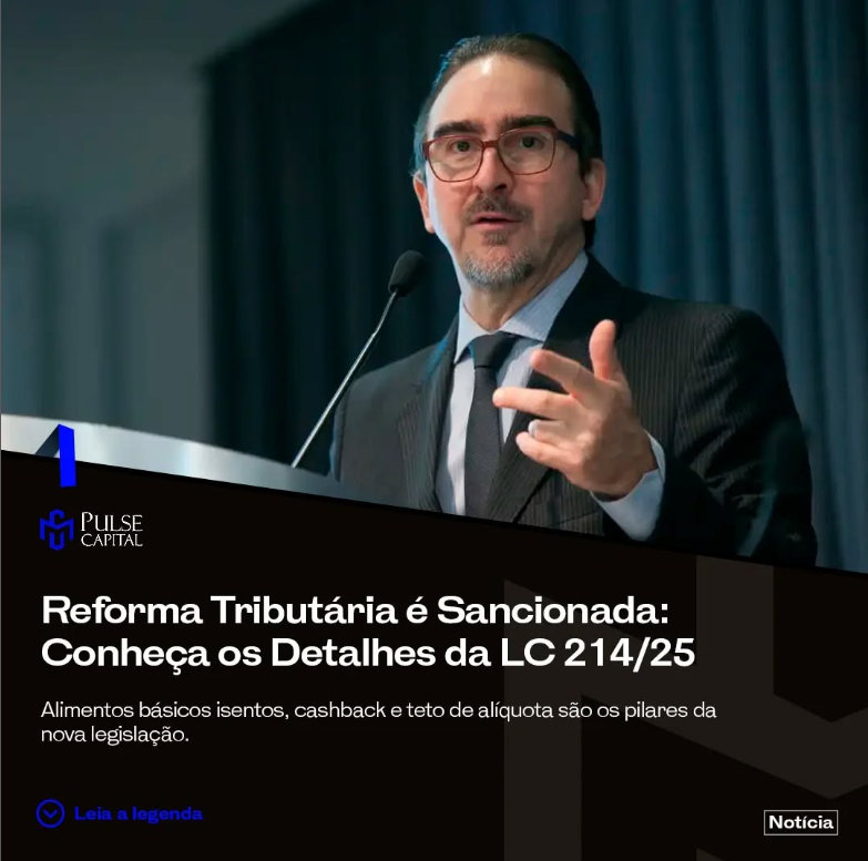 No momento, você está visualizando Reforma Tributária é Sancionada: Conheça os Detalhes da LC 214/25