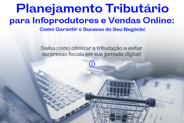 Planejamento Tributário para Infoprodutores e Vendas Online: Como garantir o sucesso do seu negócio