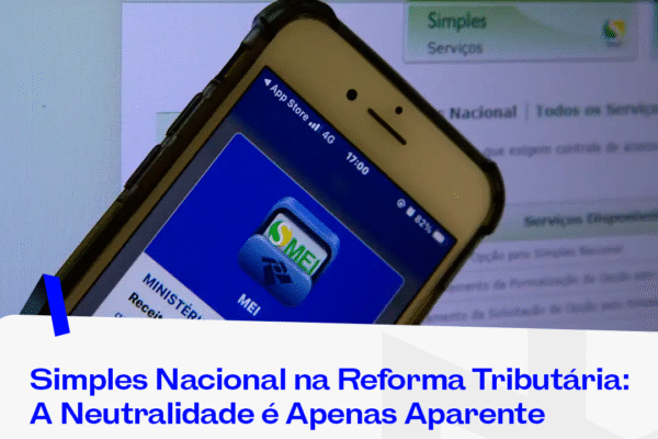 Simples Nacional na Reforma Tributária: A Neutralidade é Apenas Aparente