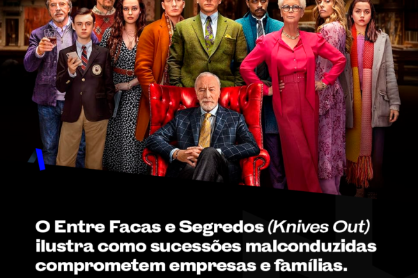 O Entre Facas e Segredos (Knives Out) ilustra como sucessões mal conduzidas comprometem empresas e famílias.
