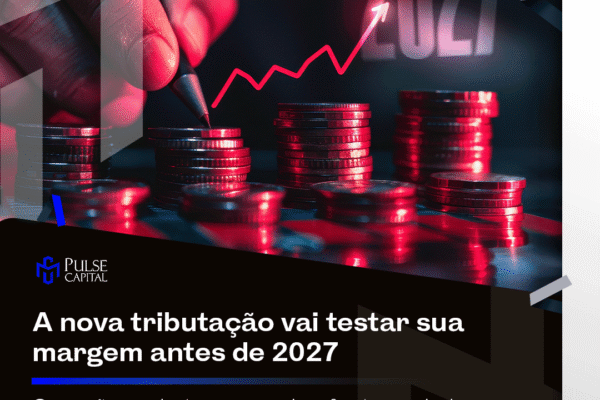 A nova tributação vai testar sua margem antes de 2027
