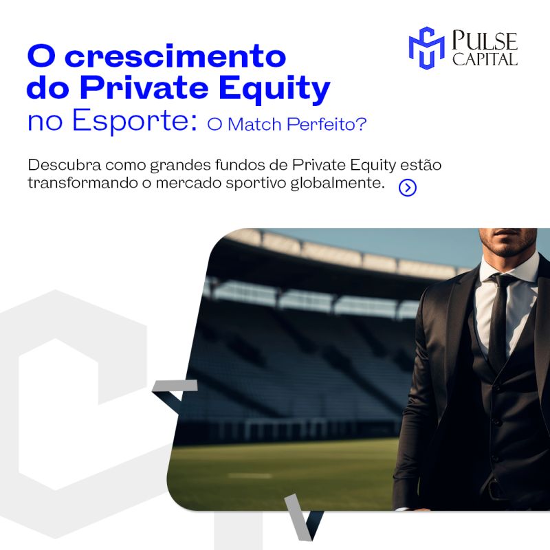O crescimento do Private Equity no Esporte: O Match Perfeito?