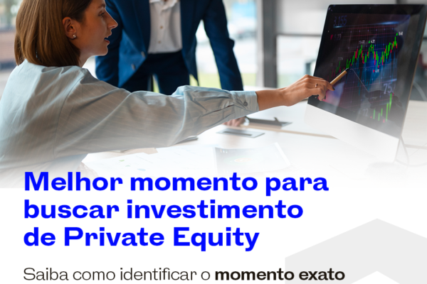 Melhor momento para buscar investimento de Private Equaty