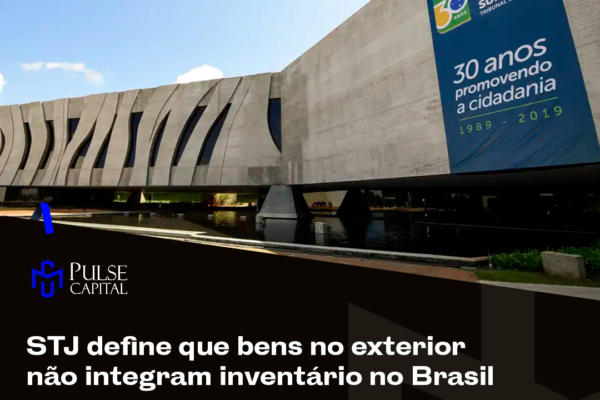 STJ define que bens no exterior não integram inventário no Brasil