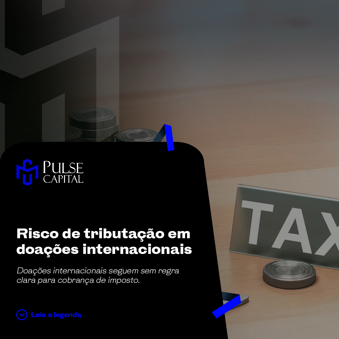 No momento, você está visualizando Risco de tributação em doações internacionais