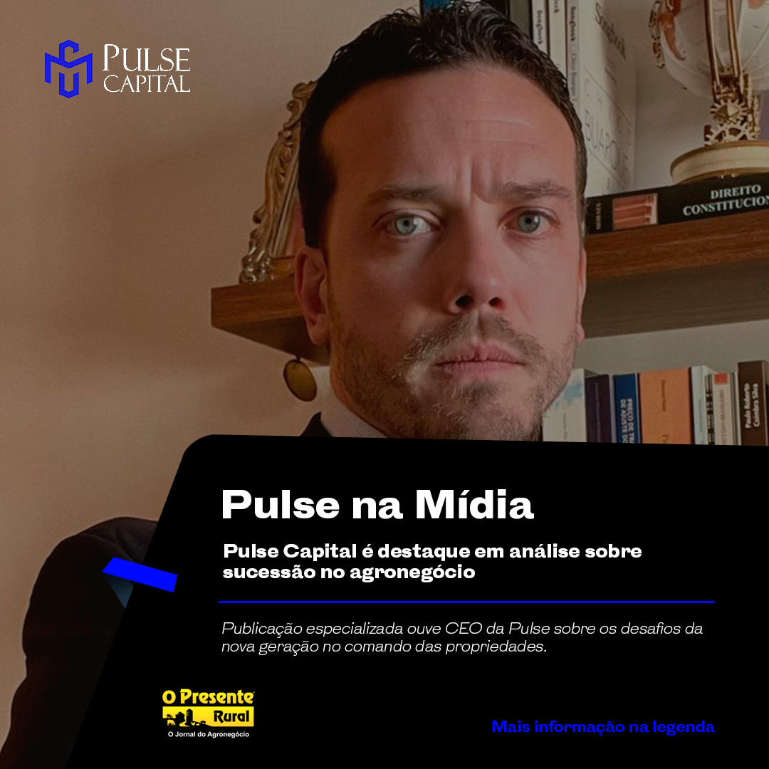 No momento, você está visualizando Pulse Capital é destaque em análise sobre sucessão no agronegócio