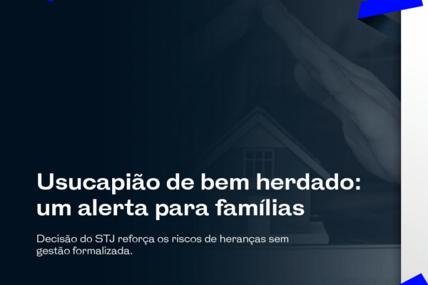 Usucapião de bem herdado: um alerta para famílias
