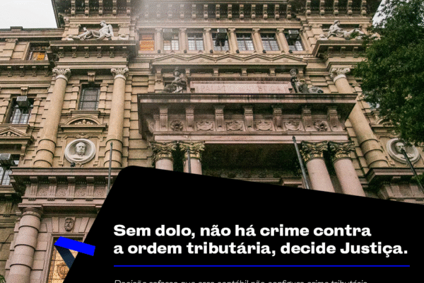 Sem dolo, não há crime contra a ordem tributária, decide Justiça.