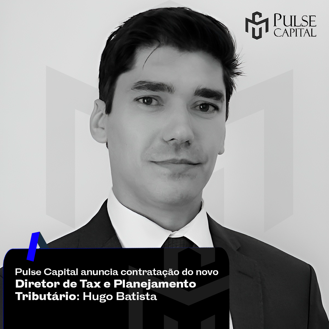 No momento, você está visualizando Pulse Capital anuncia contratação do novo Diretor de Tax e Planejamento Tributário: Hugo Batista
