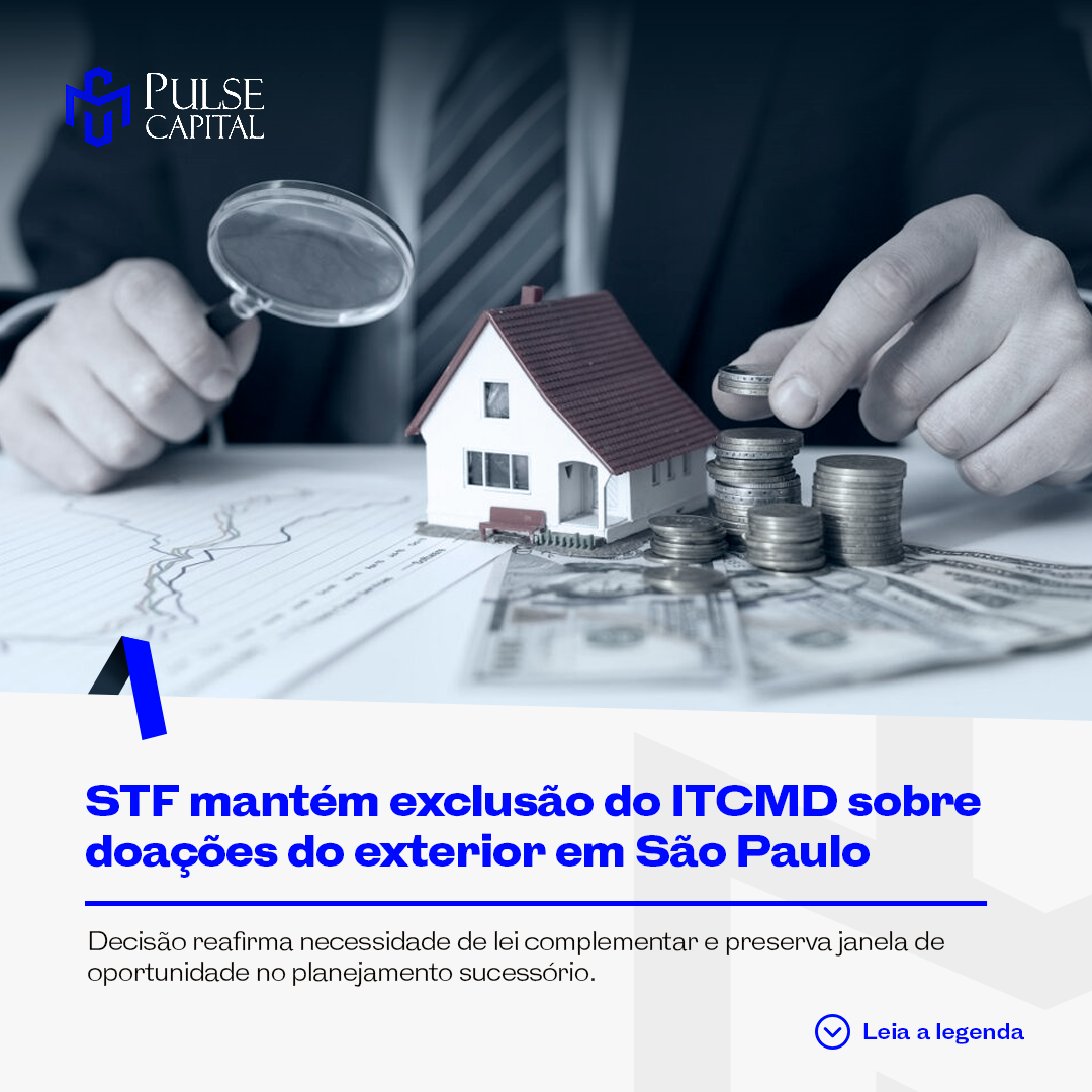No momento, você está visualizando STF mantém exclusão do ITCMD sobre doações do exterior em São Paulo