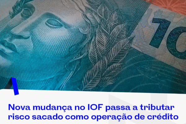 Nova mudança no IOF passa a tributar risco sacado como operação de crédito
