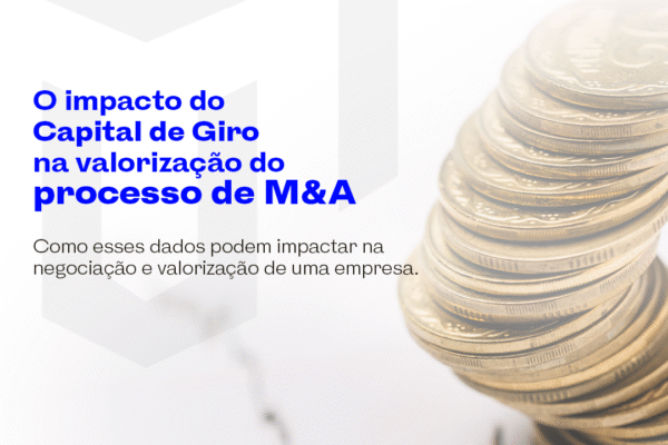 O impacto do Capital de Giro na valorização do processo de M&A