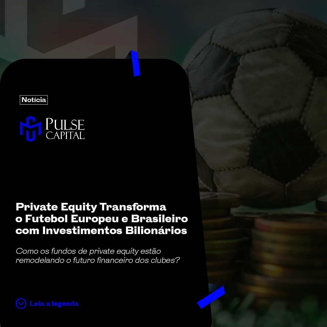 No momento, você está visualizando Private Equity Transforma o Futebol Europeu e Brasileiro com Investimentos Bilionários
