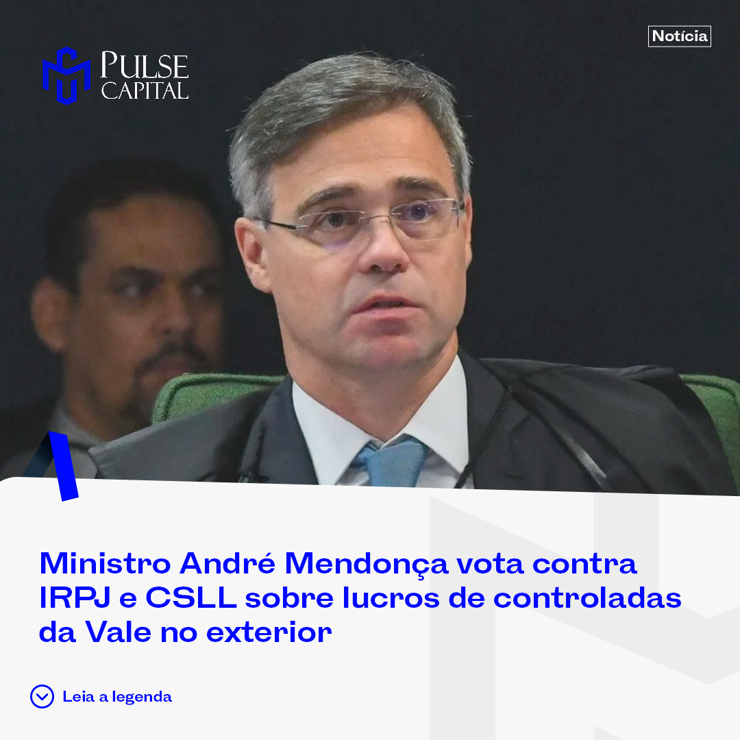No momento, você está visualizando Ministro André Mendonça vota contra IRPJ e CSLL sobre lucros de controladas da Vale no exterior