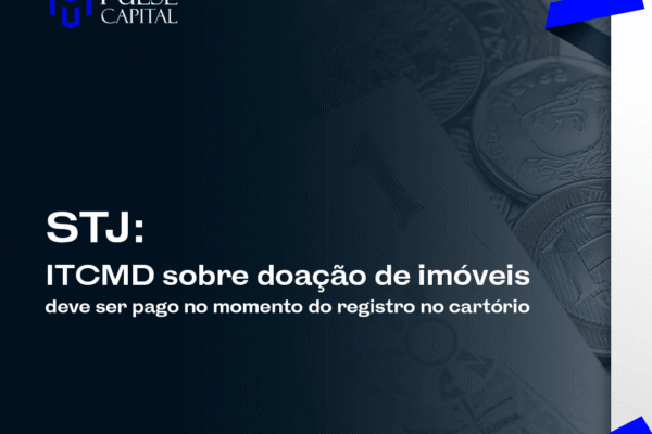 STF: ITCMD sobre doações de imóveis deve ser pago no momento do registro no cartório