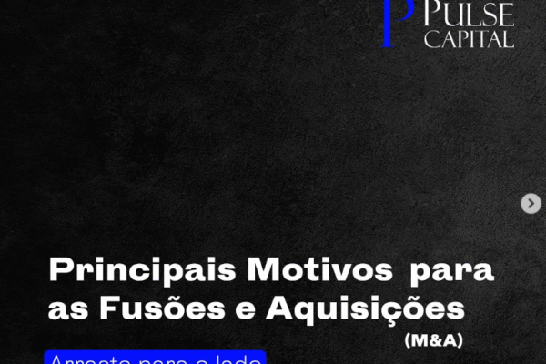 Principais Motivos para as Fusões e Aquisições (M&A)