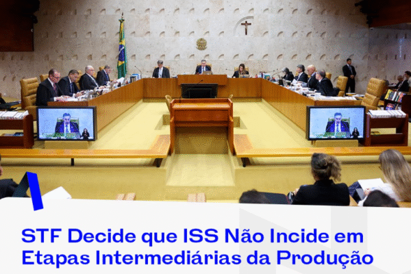 STF decide que ISS não incide em etapas intermediárias da produção