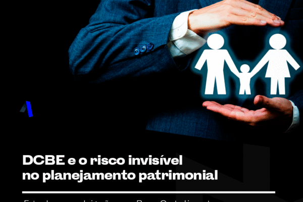 DCBE e o risco invisível no planejamento patrimonial