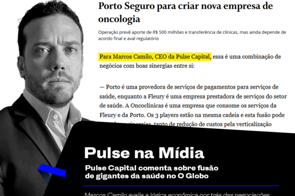 Pulse Capital comenta sobre fusão de gigantes da saúde no O Globo