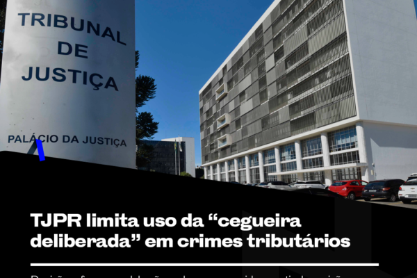 TJPR limita uso da “cegueira deliberada” em crimes tributários